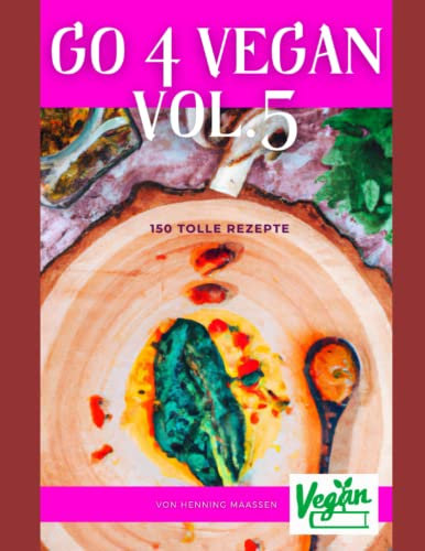 GO 4 VEGAN VOL.5: 150 TOLLE REZEPTE