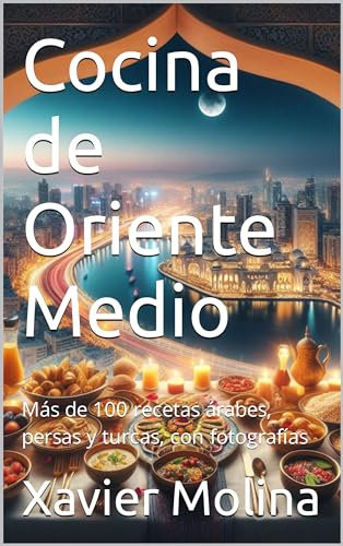 Cocina de Oriente Medio: Más de 100 recetas árabes, persas y turcas, con fotografías