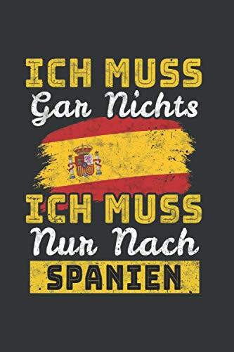 Spanien Notizbuch: Ich muss gar nix - Ich muss nur nach Spanien / 6x9 Zoll / 120 Seiten / Reisetagebuch Reisenotizbuch Logbuch
