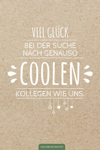 Viel Glück bei der Suche nach genauso coolen Kollegen wie uns: Lustiges Notizbuch für Abschied Kollege / Kollegin | Witziges Geschenk als alternative ... | Geschenk bei Jobwechsel oder Ruhestand
