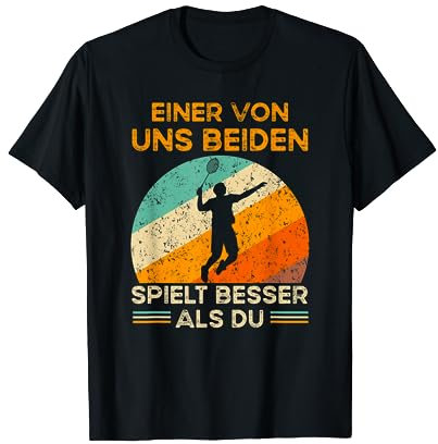 Einer von uns beiden spielt besser als du - Badminton T-Shirt