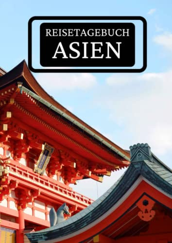 Reisetagebuch Asien: zum ausfüllen mit vorgedruckten Seiten für deine Reiseerinnerungen und Reiseplanung (inkl. Notfallkontakte, Checklisten, Budgetplaner uvm.)
