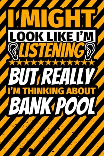 Notebook lined: I Might Look Like I'm Listening but Really I'm Thinking About Bank pool