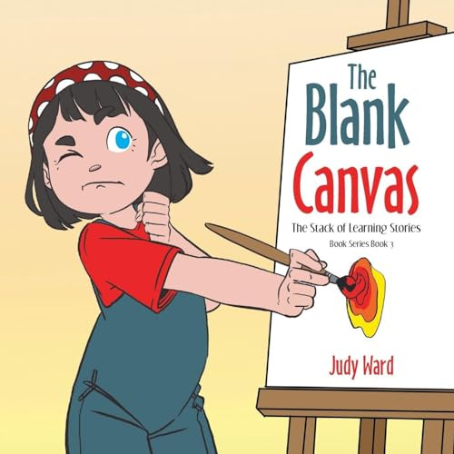 The Blank Canvas: THE STACK OF LEARNING STORIES BOOK SERIES Book 3