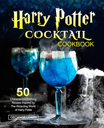 Harry Potter Cocktail Cookbook: 50 Characteristic Drinking Recipes Inspired by The Wizarding World of Harry Potter