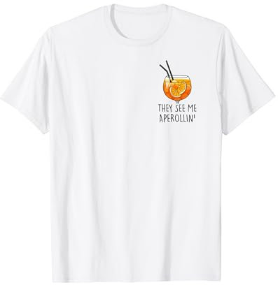 THEY SEE ME APEROLLIN' I OFFICIAL SPRITZ CLUB. Fun I NEW!!! T-Shirt