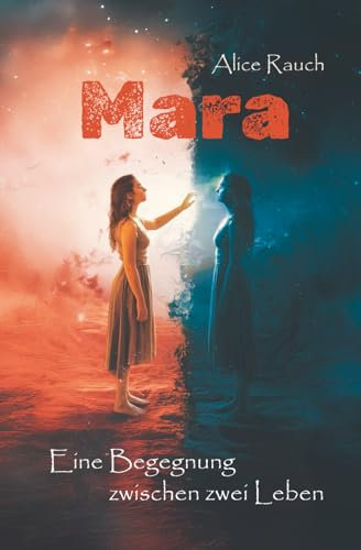 Mara – eine Begegnung zwischen zwei Leben: Ein Roman über Selbstfindung und eine Frau, die zwischen Trauma und Beziehung lernt, sich selbst zu lieben