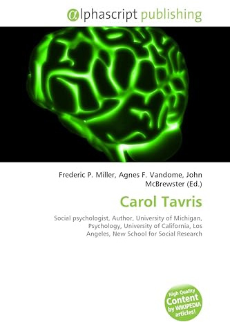 Carol Tavris: Social psychologist, Author, University of Michigan, Psychology, University of California, Los Angeles, New School for Social Research