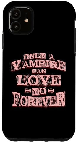 iPhone 11 Only a Vampire can Love yo forever Case