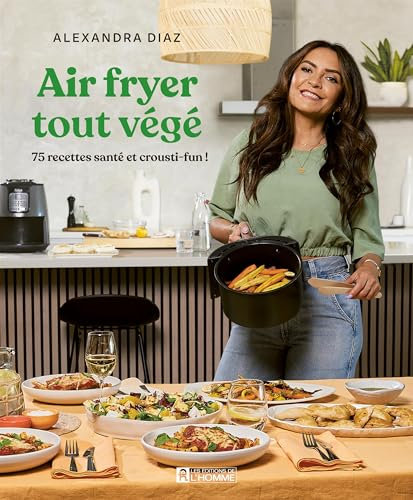 Air fryer tout végé: 75 recettes santé et crousti-fun!