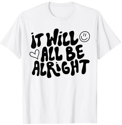 IT WILL BE ALRIGHT X Es wird alles gut. Optimismus Fun T-Shirt