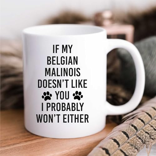 60 Second Makeover Limited If My Belgian Malinois Doesn't Like You I Probably Won't Either Mug Dog Pet
