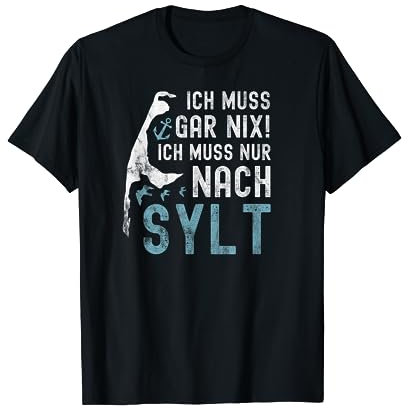 Ich muss gar nix ich muss nur nach Sylt T-Shirt