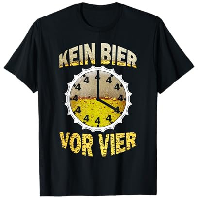 Kein Bier vor Vier Uhr Saufen lustiges Feierabend Bier T-Shirt