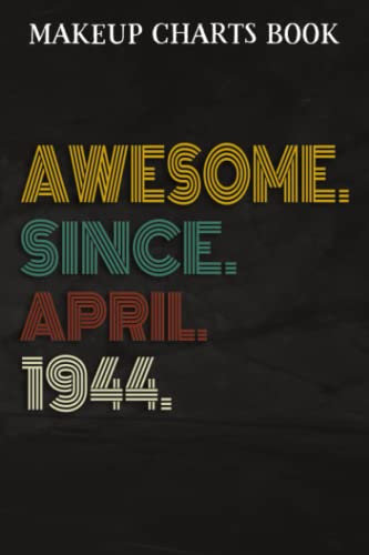 Makeup Charts Book :Awesome Since April 1944 78 Years Old 78th Birthday Gift: Gifts for Sister:Makeup Eyes and Face Charts Model Size 6x9 110 Blank ... to ... Design (Makeup Artists Portfolio N