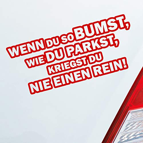 Hellweg Druckerei Wenn du so bumst, wie du parkst, kriegst du nie einen rein! Auto Aufkleber Sticker Heckscheibenaufkleber