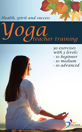 Yoga teacher training: Yoga for stress management and relaxation (30 poses step by step guide of yoga for complete beginners: Healthy Living, Meditation, ... Yoga, Anxiety Book 1) (English Edition)