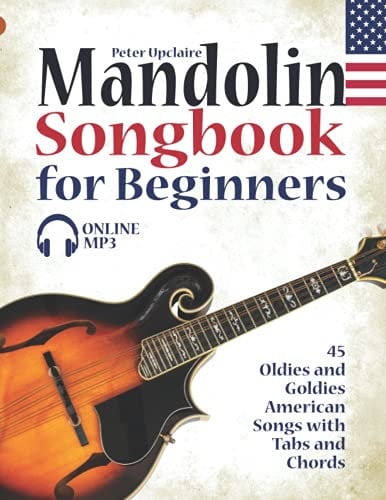 Mandolin Songbook for Beginners - 45 Oldies and Goldies American Songs with Tabs and Chords