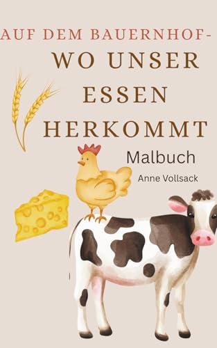 Auf dem Bauernhof- Wo unser Essen herkommt: Malbuch
