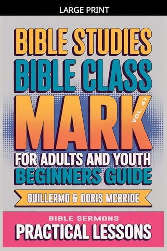 Bible Class for Adults and Youth: Beginner's Guide - Mark (Bible Class from Scratch, Band 41)
