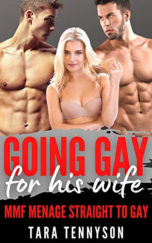 Going Gay For His Wife : MMF Menage Straight to Gay (My Bisexual Husband in a Hot MMF Menage) (English Edition)