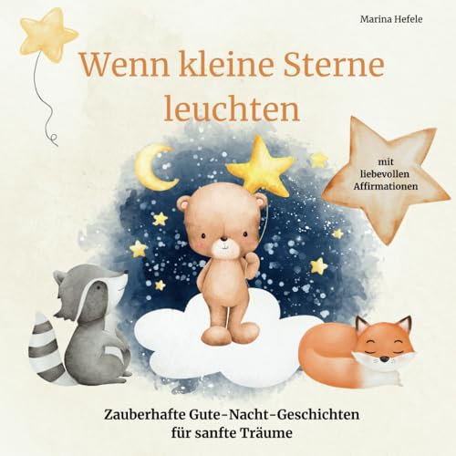 Wenn kleine Sterne leuchten: Zauberhafte Gute-Nacht-Geschichten für sanfte Träume