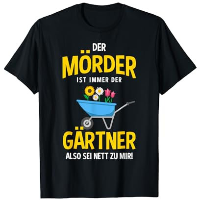 Garten Outfit Der Mörder ist immer der Gärtner T-Shirt