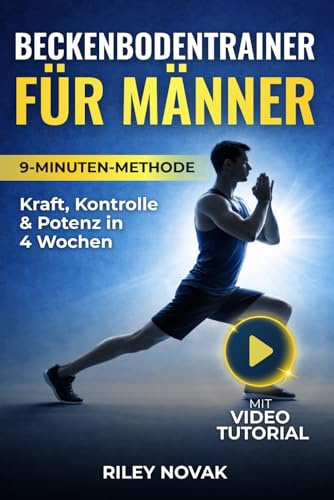 Beckenbodentrainer für Männer: Stärke deine Mitte mit der 9-Minuten-Methode. Kraft, Kontrolle & Potenz in 4 Wochen