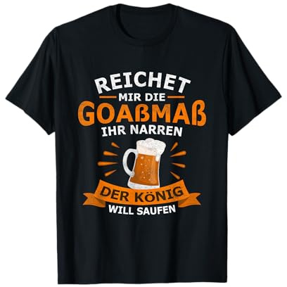 Reichet mir die Goaßmaß der König will saufen Bier Geschenk T-Shirt