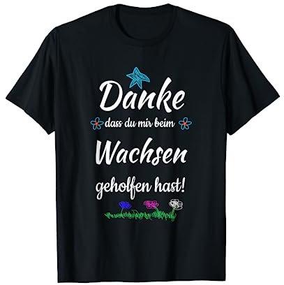 Danke dass du mir beim Wachsen geholfen hast T-Shirt