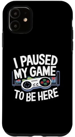 Paused my game to be here, design Case for iPhone 11