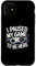 Paused my game to be here, design Case for iPhone 11