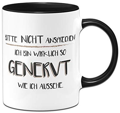 Tassenbrennerei Tasse mit Spruch Bitte nicht Ansprechen! Ich bin wirklich so genervt wie ich aussehe - Kaffeetasse lustig - Spülmaschinenfest (Schwarz)