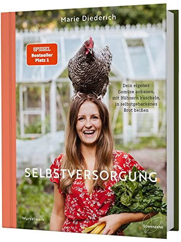 Selbstversorgung: Dein eigenes Gemüse anbauen, mit Hühnern kuscheln, in selbstgebackenes Brot beißen. Deutscher Gartenbuchpreis 2023, 1. Platz Bester Ratgeber