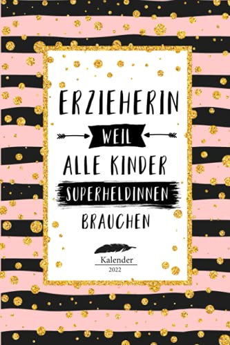 Erzieherin Kalender 2022: Geschenk Wochenplaner,Terminkalender 2022 für Ausbildung,Beruf,Kita,Kindergarten, Kindergärtnerin. Geschenkidee zu ... Jahresplaner,Taschenkalender und Planer