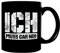 Tasse beidseitig Sprüche ICH MUSS GAR NIX und SCHEISS MUSS ICH
