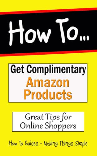 How to Get Complimentary Amazon Products: Great Tips for Online Shoppers (How to Guides Book 34)