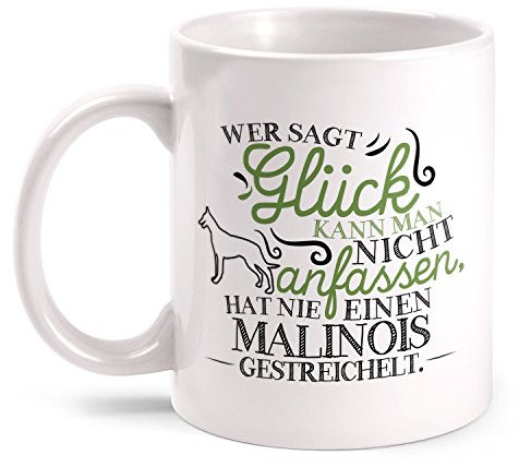 Fashionalarm Tasse Wer sagt Glück kann man nicht anfassen - Malinois beidseitig bedruckt mit Spruch | Geschenk Idee für Rasse Hunde Besitzer, Farbe:weiß