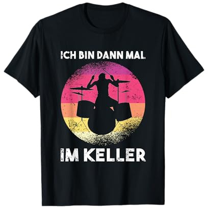 Ich bin dann mal im Keller - Schlagzeug Drummer T-Shirt