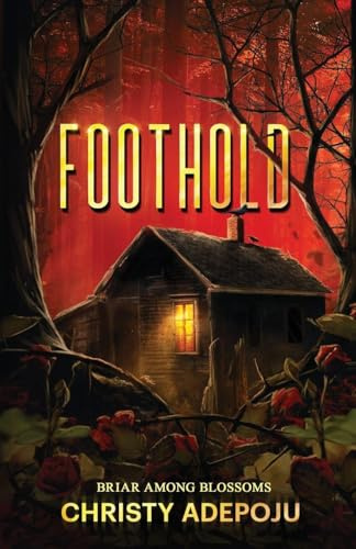 FOOTHOLD: BRIAR AMONG BLOSSOMS (Part 2 and Final Part of Lily Among Thorns)