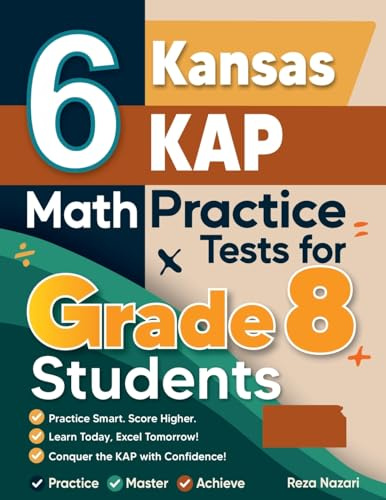 6 Kansas KAP Math Practice Tests for Grade 8 Students: A Complete Guide to Building Math Mastery and Excelling on the Kansas KAP Test