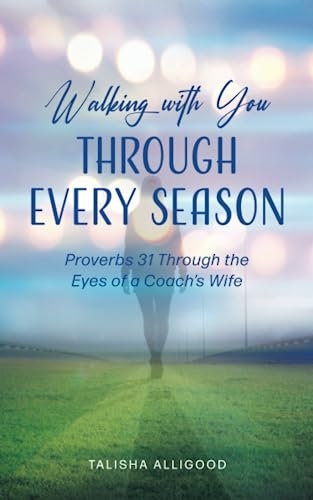 Walking with You Through Every Season: Proverbs 31 Through the Eyes of a Coach's Wife