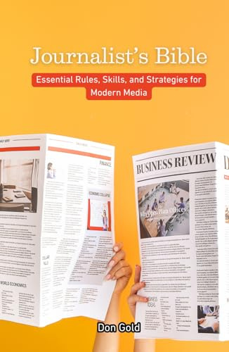 Journalist’s Bible: Essential Rules, Skills, and Strategies for Modern Media