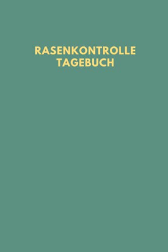 Rasenkontrolle Tagebuch: Rasenpflege Buch, Rasenpflege Notizbuch, Geben Sie ein, wann der Rasen das letzte Mal gemäht oder gedüngt wurde, wann er ... mit dieser praktischen Anleitung aus.