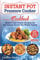 Instant Pot Pressure Cooker: Modern And Classic Recipes For The Instant Pot For The Whole Family (Instant Pot Recipes)