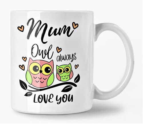 Mum I Will Always Love You, Funny Owl Design Birthday Coffee Mug