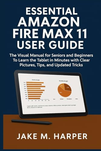 ESSENTIAL AMAZON FIRE MAX 11 USER GUIDE: The Visual Manual For Seniors and Beginners To Learn The Tablets In Minutes With Clear Pictures, Tips and ... Guide Manual for Beginners and Seniors)