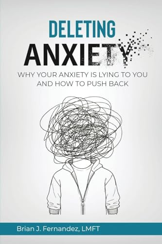Deleting Anxiety: Why Your Anxiety Is Lying to You and How to Push Back