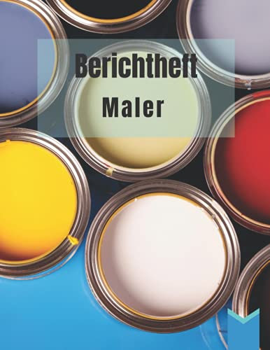 Berichtheft Maler: Ausbildungsnachweis zur Maler Ausbildung | Berichtsheft Maler zum eintragen von Montag bis Sonntag | DIN A4