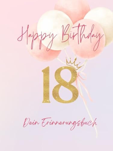 Dein 18. Geburtstag - Dein Erinnerungsbuch: Zum ausfüllen, Geschenkidee zum Geburtstag für Mädchen/Jungs zum Eintragen von Wünschen, Sprüche, Worte ... stebuch/Freundschaftsbuch/Geburtstagsgeschenk